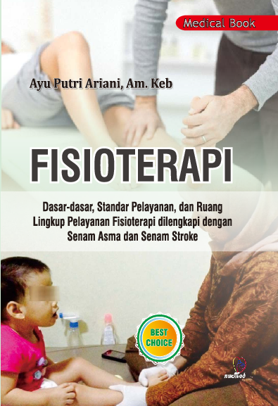 Fisioterapi : dasar-dasar, standar pelayanan, dan ruang lingkup pelayanan fisioterapi dilengkapi dengan senam asma dan senam stroke