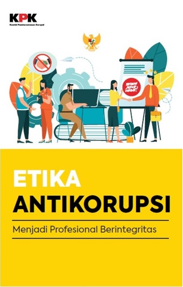 Etika Anti Korupsi : menjadi profesional berintegritas