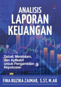 Analisis Laporan Keuangan : detail, mendalam, dan aplikatif untuk pengambilan keputusan