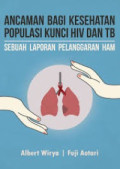 Ancaman Bagi Kesehatan Popolasi Kunci Hiv Dan Tb : sebuah laporan pelanggaran ham